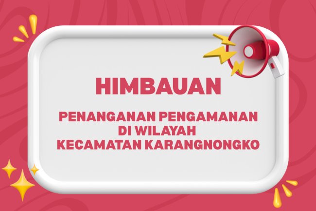 Himbauan Penanganan Pengamanan Di Wilayah Kecamatan Karangnongko